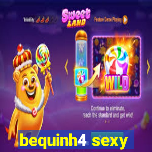 bequinh4 sexy